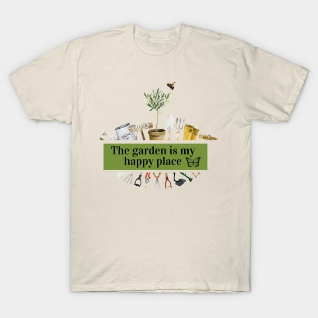 The garden is my happy place T-Shirt by Sunshine & Happiness